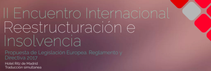 II Encuentro Internacional de Reestructuración e Insolvencia. Nueva legislación europea 2017