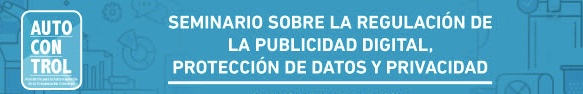 Seminario sobre Regulación de la Publicidad Digital, Protección de Datos y Privacidad