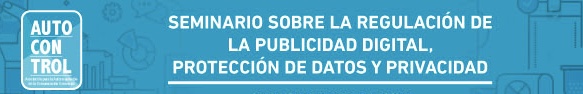Seminario sobre Regulación de la Publicidad Digital, Protección de Datos y Privacidad