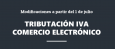 La tributación en el IVA del comercio electrónico. Modificaciones en vigor a partir del 1 de julio de 2021