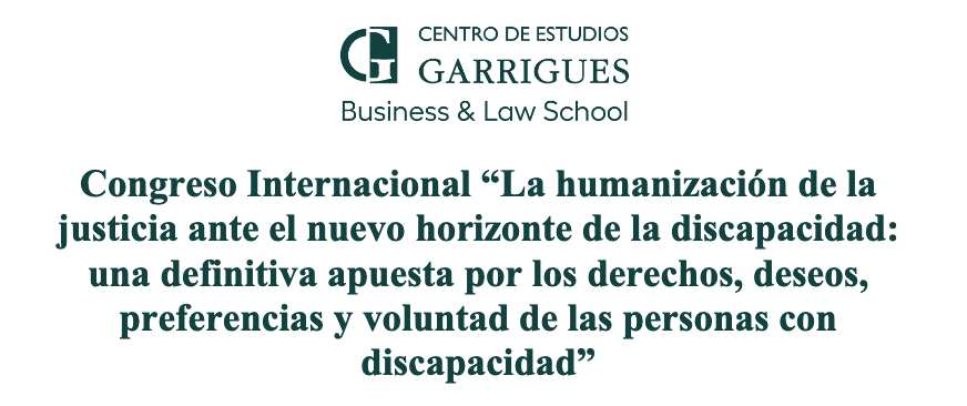 Congreso Internacional La humanización de la justicia ante el nuevo horizonte de la discapacidad: una definitiva apuesta por los derechos, deseos, preferencias y voluntad de las personas con discapacidad