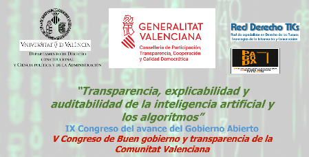 IX Congreso del avance del Gobierno Abierto. V Congreso de Buen gobierno y transparencia de la Comunitat Valenciana: Transparencia, explicabilidad y auditabilidad de la inteligencia artificial y los algoritmos