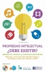 Propiedad Intelectual &iquest;Debe Existir?