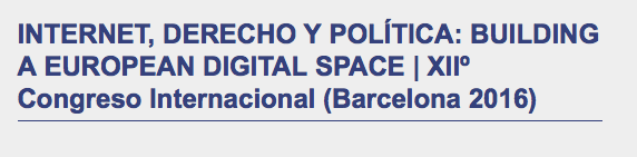 XII Congreso Internacional Internet Derecho y Política: Building a European Digital Space 